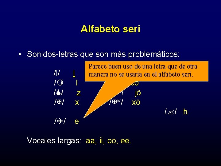 Alfabeto seri • Sonidos-letras que son más problemáticos: /l/ / / /S/ /X/ Parece