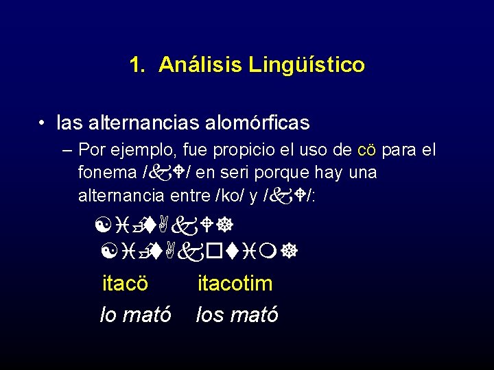 1. Análisis Lingüístico • las alternancias alomórficas – Por ejemplo, fue propicio el uso