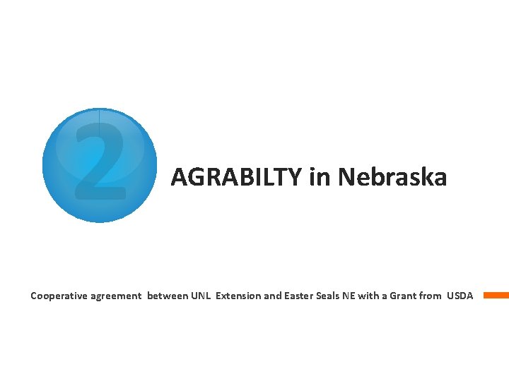 2 AGRABILTY in Nebraska Cooperative agreement between UNL Extension and Easter Seals NE with