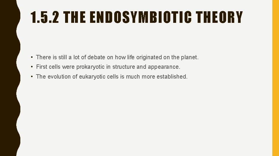 1. 5. 2 THE ENDOSYMBIOTIC THEORY • There is still a lot of debate