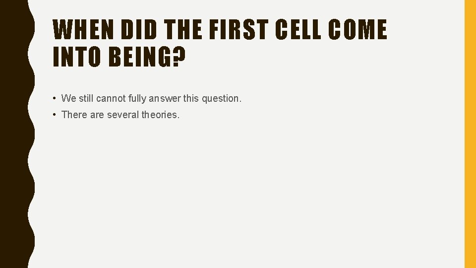 WHEN DID THE FIRST CELL COME INTO BEING? • We still cannot fully answer