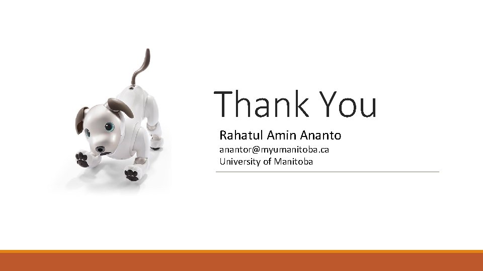 Thank You Rahatul Amin Ananto anantor@myumanitoba. ca University of Manitoba 