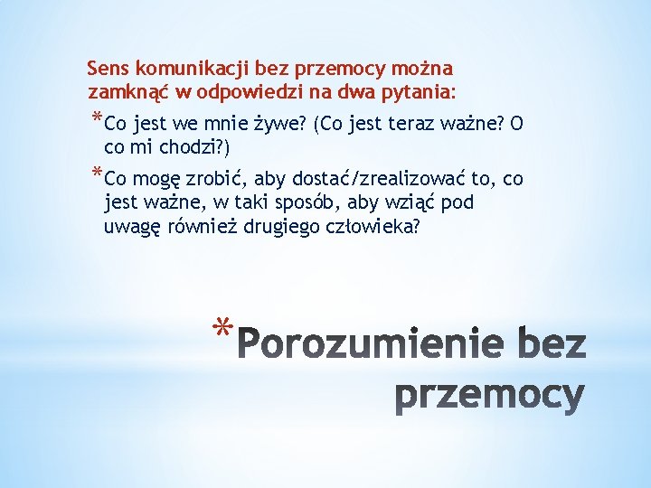 Sens komunikacji bez przemocy można zamknąć w odpowiedzi na dwa pytania: *Co jest we