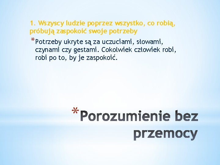 1. Wszyscy ludzie poprzez wszystko, co robią, próbują zaspokoić swoje potrzeby *Potrzeby ukryte są