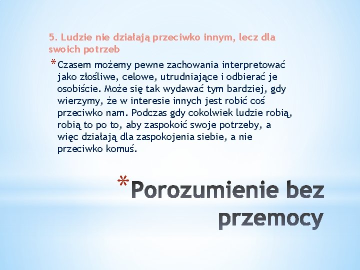 5. Ludzie nie działają przeciwko innym, lecz dla swoich potrzeb * Czasem możemy pewne