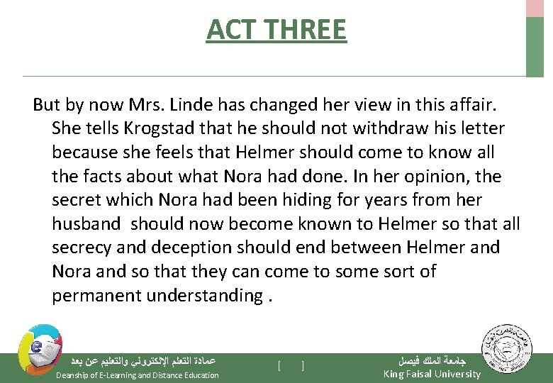 ACT THREE But by now Mrs. Linde has changed her view in this affair.