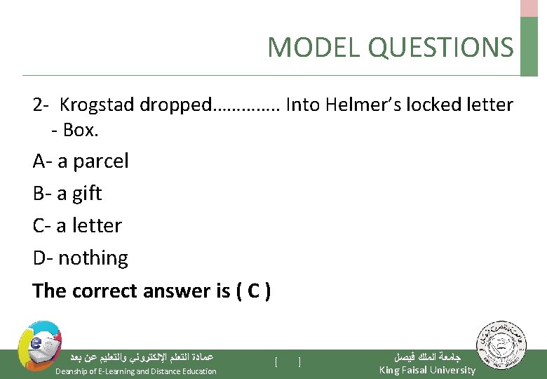 MODEL QUESTIONS 2 - Krogstad dropped…………. . Into Helmer’s locked letter - Box. A-