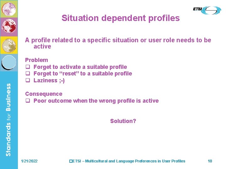 Situation dependent profiles A profile related to a specific situation or user role needs