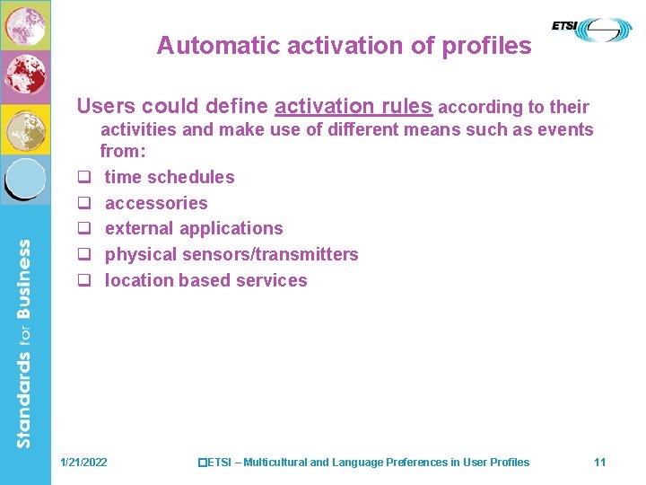Automatic activation of profiles Users could define activation rules according to their q q