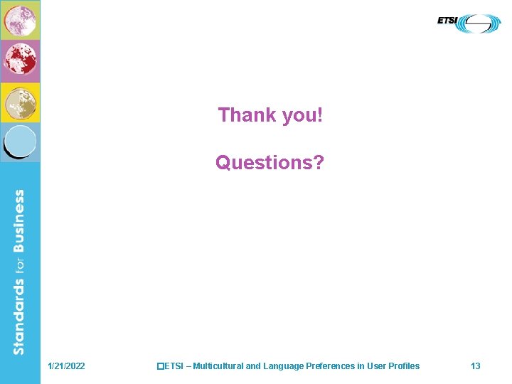 Thank you! Questions? 1/21/2022 �ETSI – Multicultural and Language Preferences in User Profiles 13
