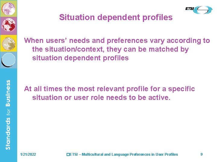 Situation dependent profiles When users’ needs and preferences vary according to the situation/context, they