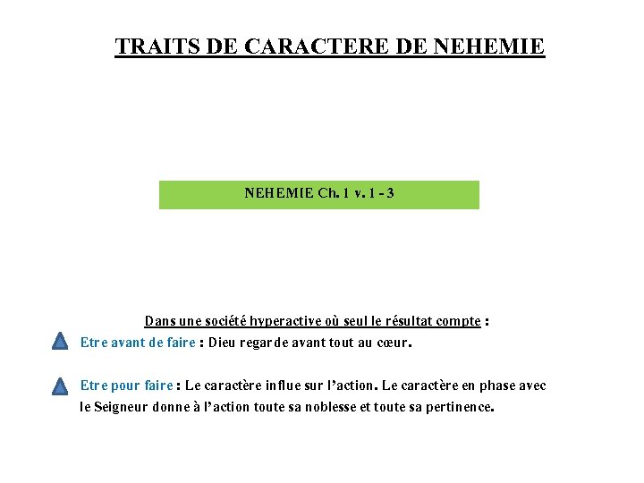 TRAITS DE CARACTERE DE NEHEMIE Ch. 1 v. 1 - 3 Dans une société