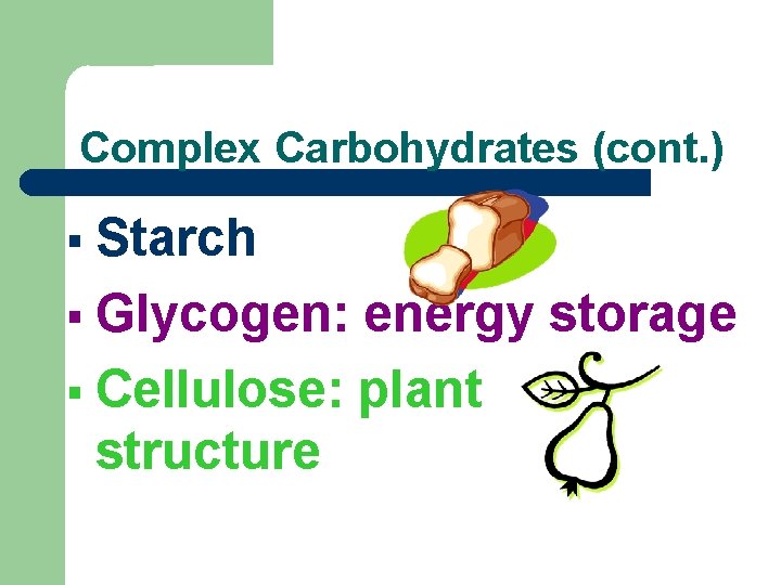 Complex Carbohydrates (cont. ) Starch Glycogen: energy storage Cellulose: plant structure 