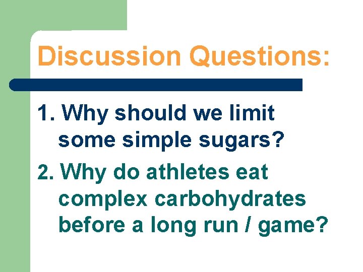 Discussion Questions: 1. Why should we limit some simple sugars? 2. Why do athletes