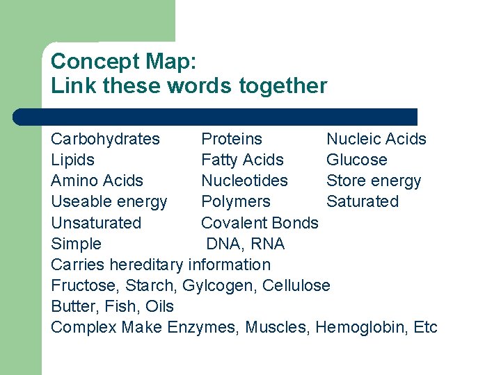 Concept Map: Link these words together Carbohydrates Proteins Nucleic Acids Lipids Fatty Acids Glucose