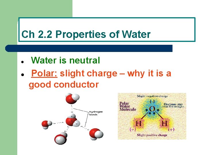 Ch 2. 2 Properties of Water is neutral Polar: slight charge – why it