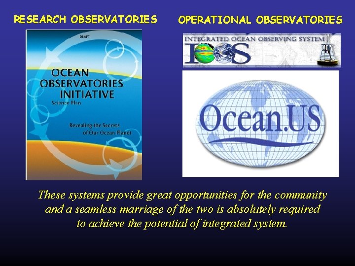 RESEARCH OBSERVATORIES OPERATIONAL OBSERVATORIES These systems provide great opportunities for the community and a