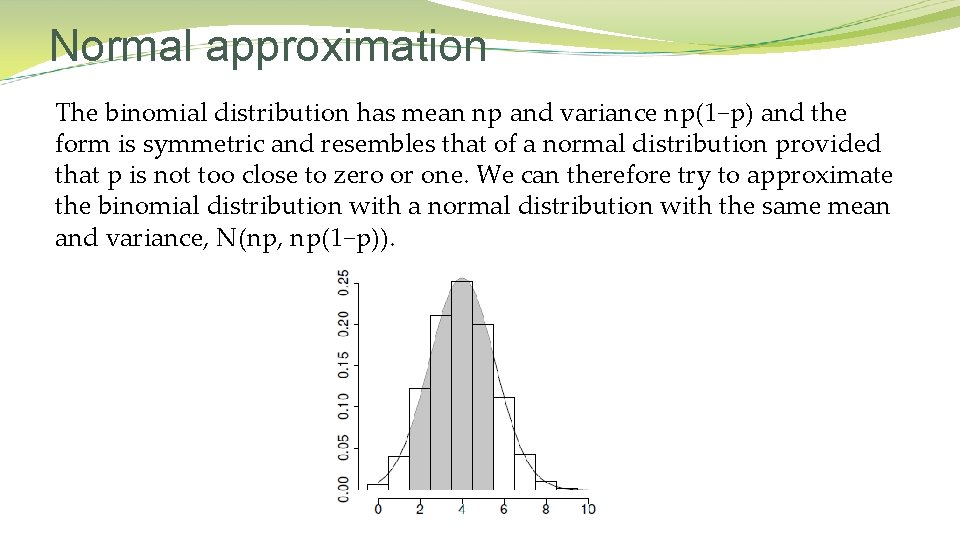 Normal approximation The binomial distribution has mean np and variance np(1−p) and the form Normal approximation The binomial distribution has mean np and variance np(1−p) and the form