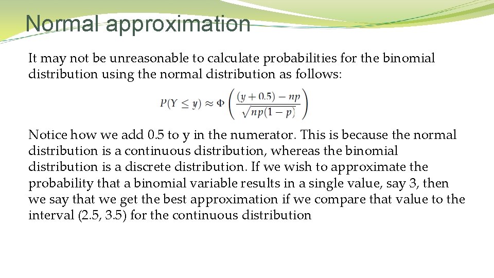 Normal approximation It may not be unreasonable to calculate probabilities for the binomial distribution Normal approximation It may not be unreasonable to calculate probabilities for the binomial distribution