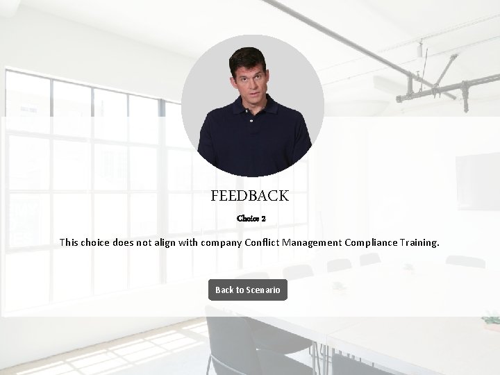 FEEDBACK Choice 2 This choice does not align with company Conflict Management Compliance Training.