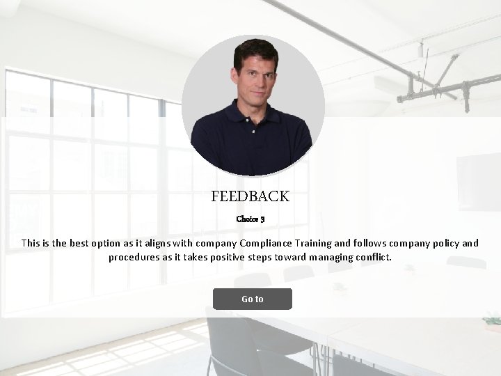 FEEDBACK Choice 3 This is the best option as it aligns with company Compliance