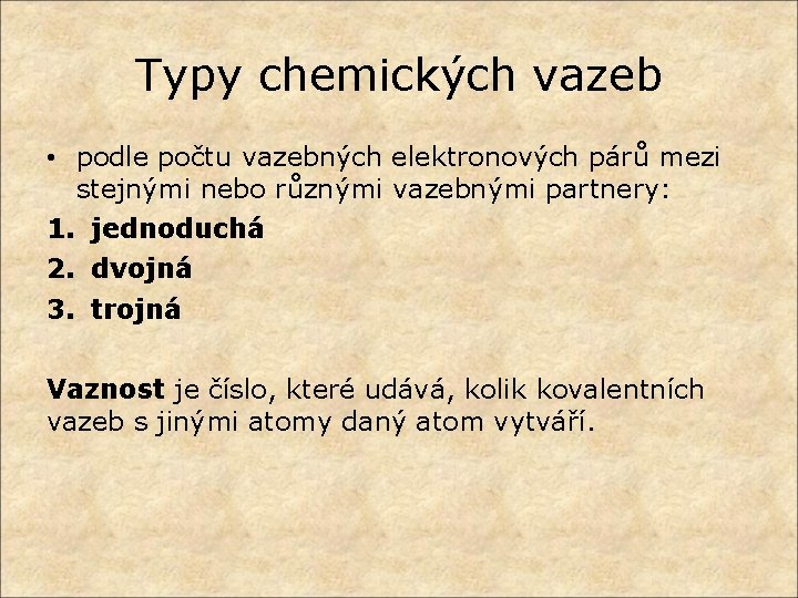 Typy chemických vazeb • podle počtu vazebných elektronových párů mezi stejnými nebo různými vazebnými