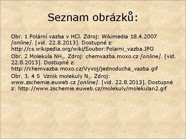 Seznam obrázků: Obr. 1 Polární vazba v HCl. Zdroj: Wikimedia 18. 4. 2007 [online].