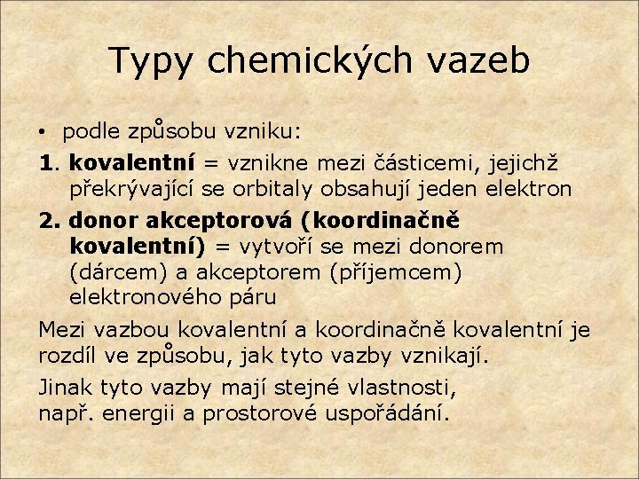 Typy chemických vazeb • podle způsobu vzniku: 1. kovalentní = vznikne mezi částicemi, jejichž