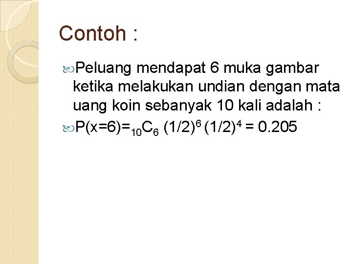 Contoh : Peluang mendapat 6 muka gambar ketika melakukan undian dengan mata uang koin