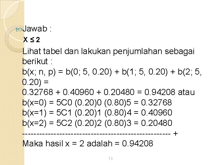  Jawab : X≤ 2 Lihat tabel dan lakukan penjumlahan sebagai berikut : b(x;