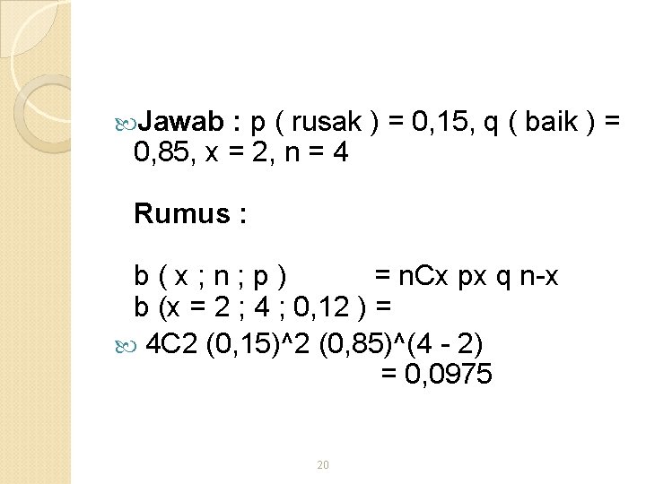 Jawab : p ( rusak ) = 0, 15, q ( baik )