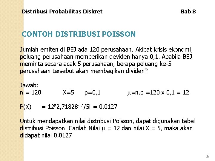 Distribusi Probabilitas Diskret Bab 8 CONTOH DISTRIBUSI POISSON Jumlah emiten di BEJ ada 120