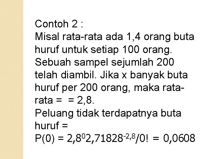 Contoh 2 : Misal rata-rata ada 1, 4 orang buta huruf untuk setiap 100