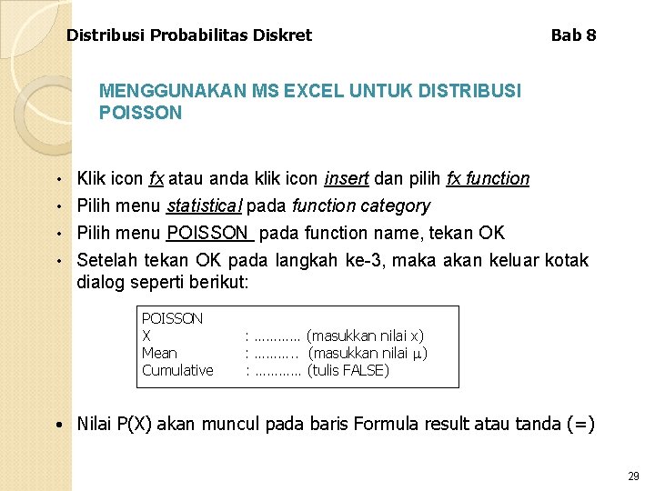 Distribusi Probabilitas Diskret Bab 8 MENGGUNAKAN MS EXCEL UNTUK DISTRIBUSI POISSON Klik icon fx