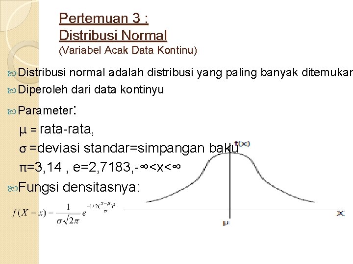 Pertemuan 3 : Distribusi Normal (Variabel Acak Data Kontinu) Distribusi normal adalah distribusi yang