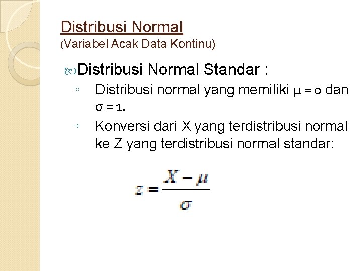 Distribusi Normal (Variabel Acak Data Kontinu) Distribusi ◦ ◦ Normal Standar : Distribusi normal