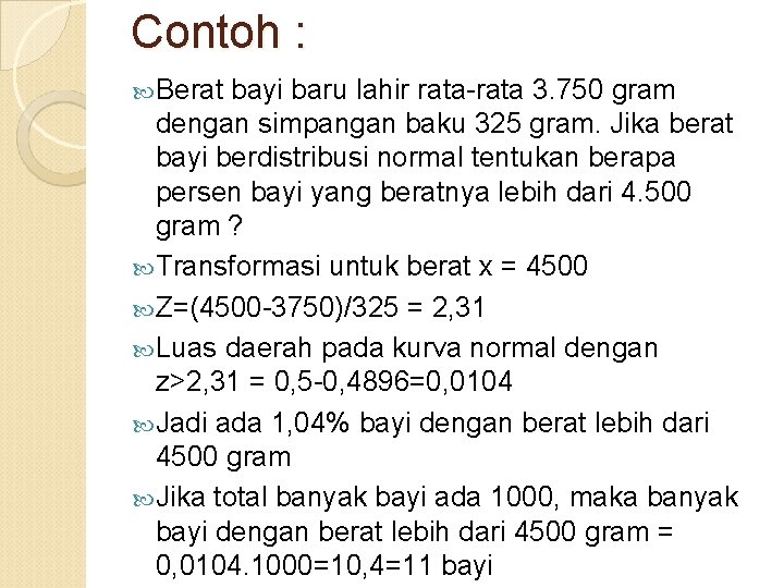 Contoh : Berat bayi baru lahir rata-rata 3. 750 gram dengan simpangan baku 325