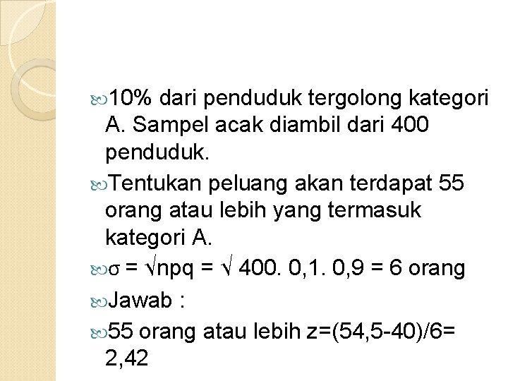  10% dari penduduk tergolong kategori A. Sampel acak diambil dari 400 penduduk. Tentukan