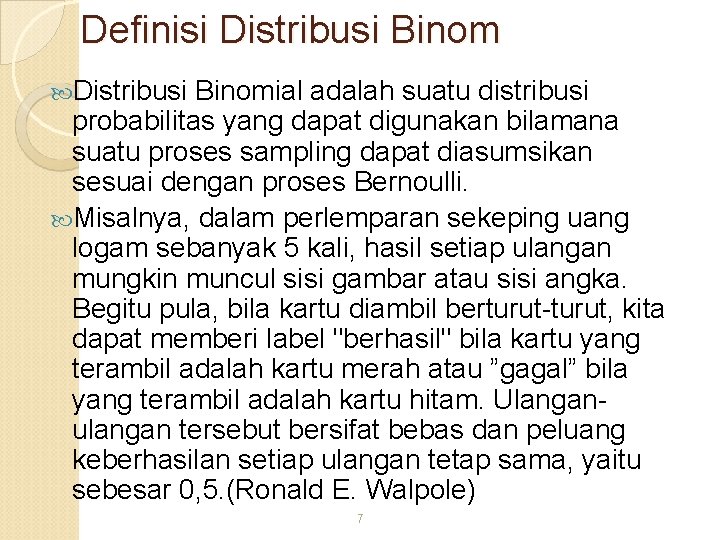 Definisi Distribusi Binomial adalah suatu distribusi probabilitas yang dapat digunakan bilamana suatu proses sampling