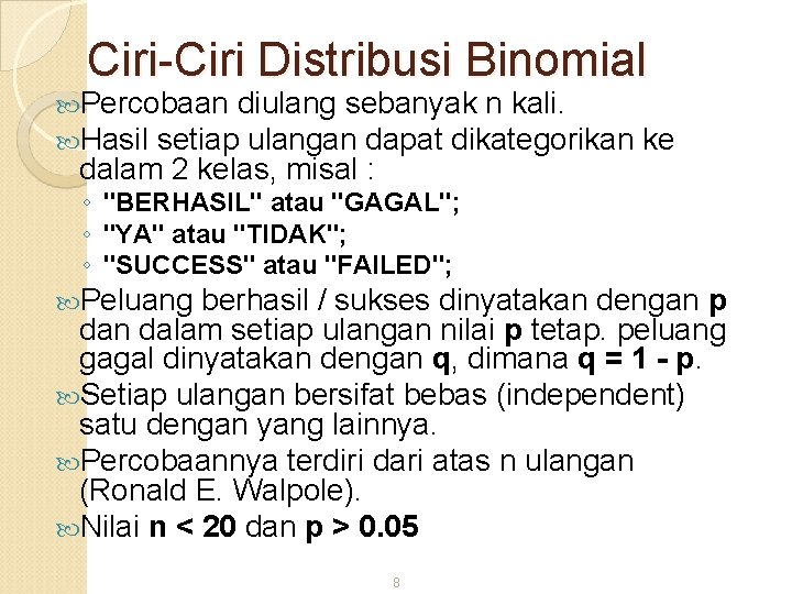 Ciri-Ciri Distribusi Binomial Percobaan diulang sebanyak n kali. Hasil setiap ulangan dapat dikategorikan dalam