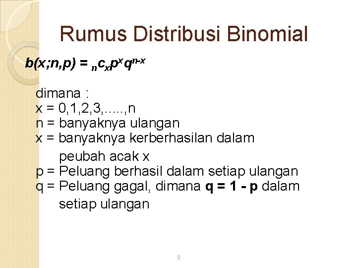 Rumus Distribusi Binomial b(x; n, p) = ncxpxqn-x dimana : x = 0, 1,