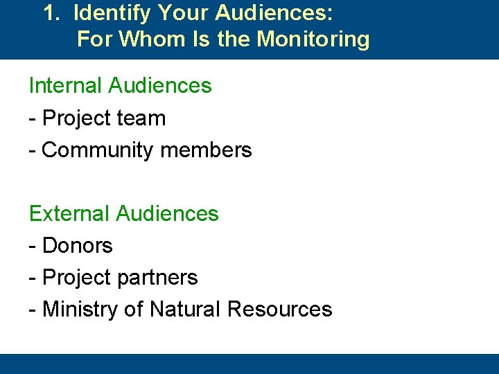 1. Identify Your Audiences: For Whom Is the Monitoring Internal Audiences - Project team