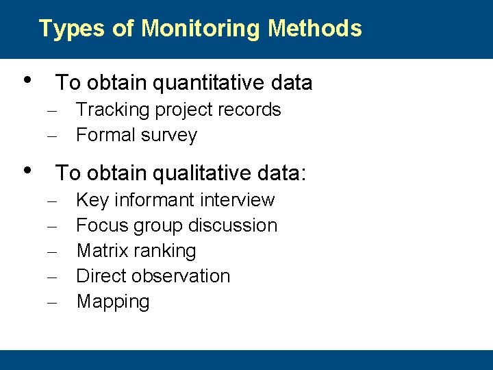 Types of Monitoring Methods • To obtain quantitative data – Tracking project records –
