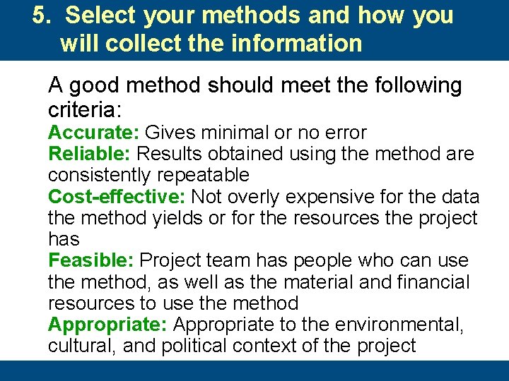 5. Select your methods and how you will collect the information A good method