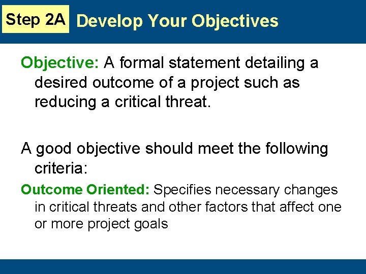 Step 2 A Develop Your Objectives Objective: A formal statement detailing a desired outcome
