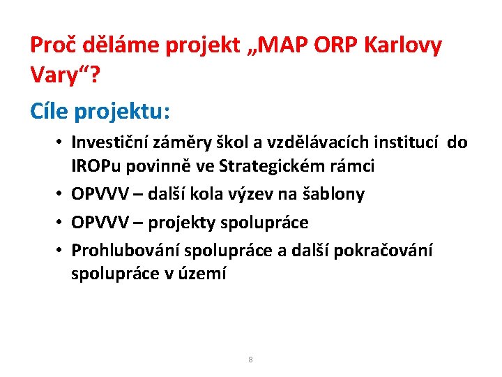 Proč děláme projekt „MAP ORP Karlovy Vary“? Cíle projektu: • Investiční záměry škol a