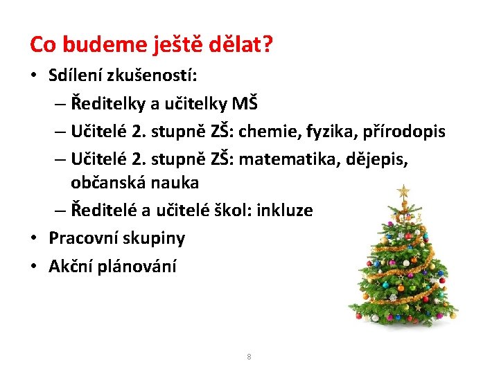 Co budeme ještě dělat? • Sdílení zkušeností: – Ředitelky a učitelky MŠ – Učitelé