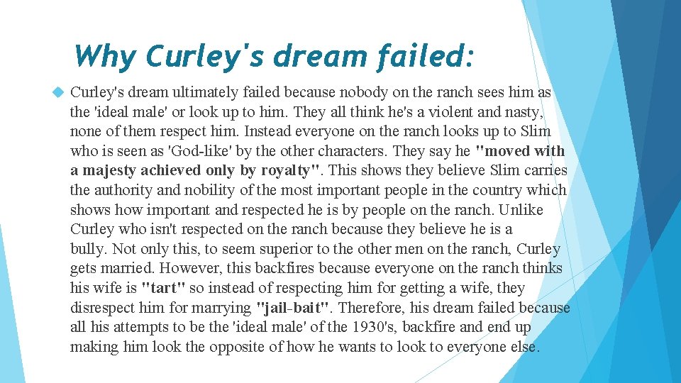 Why Curley's dream failed: Curley's dream ultimately failed because nobody on the ranch sees