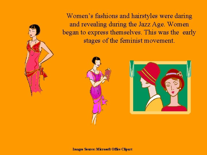 Women’s fashions and hairstyles were daring and revealing during the Jazz Age. Women began