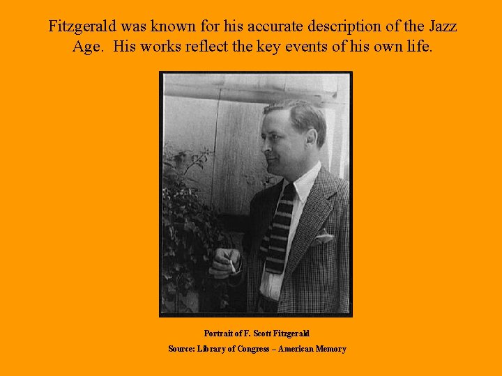 Fitzgerald was known for his accurate description of the Jazz Age. His works reflect